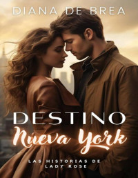 Diana de Brea & Lady Rose — Destino: Nueva York: Una historia romántica de casualidades (Spanish Edition)