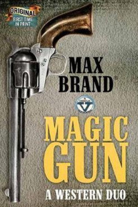 Max Brand — Magic Gun: A Western Duo