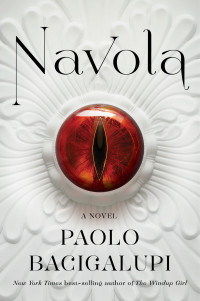 Paolo Bacigalupi — Navola: A Novel