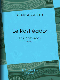 Gustave Aimard — Le Rastréador - Les Plateados – Tome I