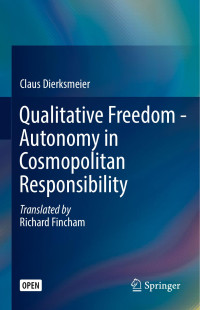 Claus Dierksmeier — Qualitative Freedom - Autonomy in Cosmopolitan Responsibility