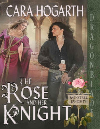 Cara Hogarth — The Rose and Her Knight (Minstrel Knights Book 2)