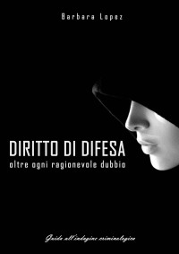 Lopez, Barbara — DIRITTO DI DIFESA: oltre ogni ragionevole dubbio (Italian Edition)