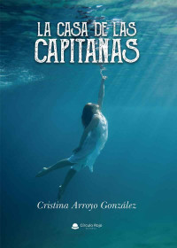 Cristina Arroyo González — La casa de las capitanas