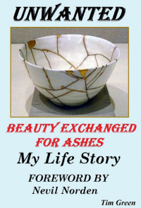 Tim Green — Unwanted - Beauty Exchanged for Ashes - My Journey