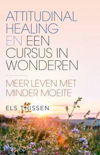 Els Thissen — Attitudinal Healing en Een Cursus in Wonderen