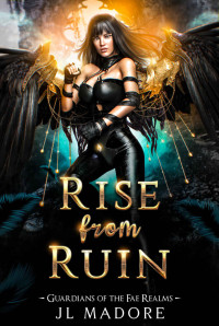 JL Madore — Rise from Ruin: A Fae Realms Fantasy Romance (Guardians of the Fae Realms Book 14)