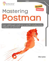 James O. — Mastering Postman. A Comprehensive Guide to Building...2ed 2024