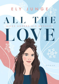 Ely Junge — All the Love – Alles anders als gedacht