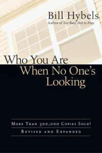 Bill Hybels — Who You Are When No One's Looking