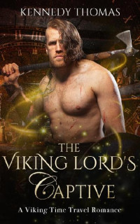 Kennedy Thomas — The Viking Lord's Captive: A Viking Time Travel Romance (The Moorufell Vikings Book 1)