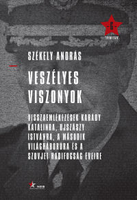 Székely András — Veszélyes viszonyok: visszaemlékezések Karády Katalinra, Ujszászy Istvánra, a második világháborúra és a szovjet hadifogság éveire