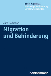 Julia Halfmann — Migration und Behinderung: Orientierungswissen für die Praxis