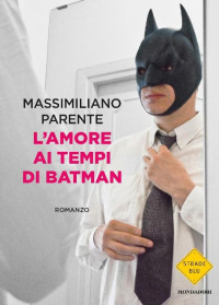 Massimiliano Parente [Parente, Massimiliano] — L'amore ai tempi di Batman