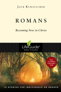 Jack Kuhatschek — Romans - Becoming New in Christ - 19 Studies in 2 Parts for Individuals or Groups (Lifeguide Bible Studies)