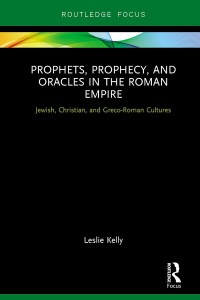 Kelly, Leslie; — Prophets, Prophecy, and Oracles in the Roman Empire