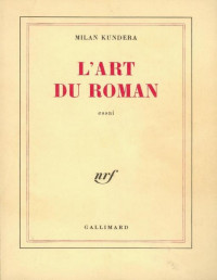 Milan Kundera — L'Art Du Roman