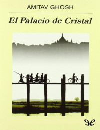 Amitav Ghosh — El Palacio De Cristal