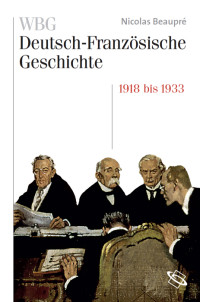 Nicolas Beaupre;Institute Historique Allemand; — WBG Deutsch-Französische Geschichte Bd. VIII