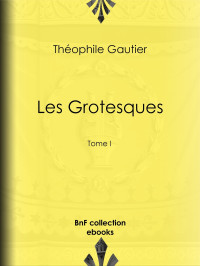 Théophile Gautier — Les Grotesques - Tome I