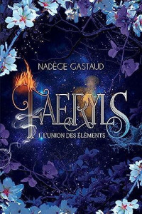 Nadège Gastaud — Faeryls - 1. L'union des éléments: Romance fantasy (French Edition)