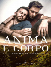 Lucy Lennox & Sloane Kennedy — Anima e corpo (Twist of Fate Vol. 3) (Italian Edition)