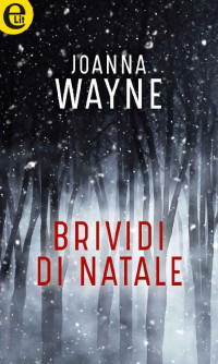 Joanna Wayne [Wayne, Joanna] — Brividi di Natale (eLit) (Italian Edition)