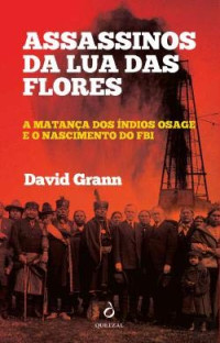 DAVID GRANN — Assassinos da Lua das Flores (Portuguese Edition)