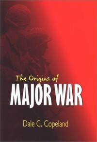 Copeland, Dale C. — The Origins of Major War: America's Strategy to Subvert the Soviet Bloc, 1947-1956 (Cornell Studies in Security Affairs)