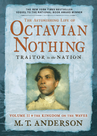 Anderson, M.T. — [The Astonishing Life of Octavian Nothing, Traitor to the Nation 02] • The Kingdom on the Waves