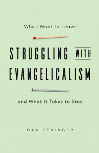 Dan Stringer; — Struggling with Evangelicalism