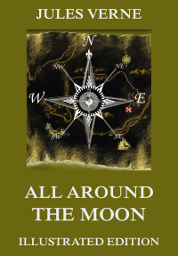 Jules Verne — All Around The Moon (Extended Illustrated And Annotated Edition)