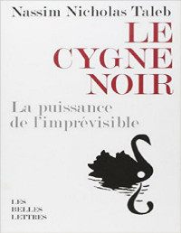 Nassim Nicholas Taleb — Le Cygne Noir - La puissance de l imprévisible