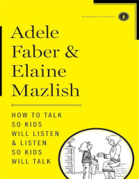 Adele Fisher, Elaine Mazlish — How To Talk So Kids Will Listen & Listen So Kids Will Talk