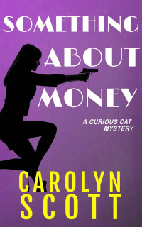 Carolyn Scott [Scott, Carolyn] — Something About Money (Curious Cat Mystery #2)