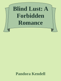 Pandora Kendell — Blind Lust: A Forbidden Romance