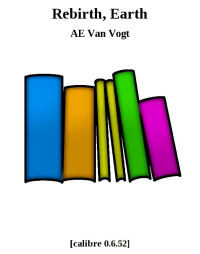 AE Van Vogt — Rebirth, Earth
