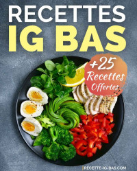 Recettes IG Bas — Recettes IG Bas: Plus de 25 Recettes Healthy et Faciles pour Cuisiner IG Bas au Quotidien