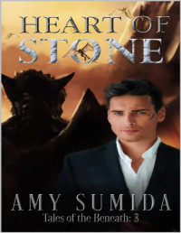 Amy Sumida — Heart of Stone: An M/M Paranormal Romance (Tales of the Beneath Book 3)
