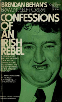 Brendan Behan — Confessions Of An Irish Rebel