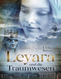 Ulrike Rabus — Leyara und die Traumwesen (German Edition)