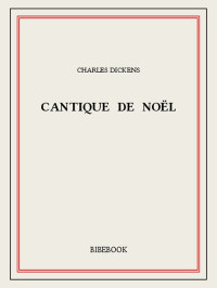 Charles Dickens [Dickens, Charles] — Cantique de Noël
