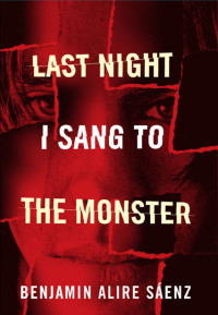 Benjamin Alire Saenz — Last Night I Sang to the Monster