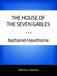 Nathaniel Hawthorne — The House of the Seven Gables