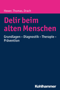 Walter Hewer & Christine Thomas & Lutz M. Drach — Delir beim alten Menschen: Grundlagen – Diagnostik – Therapie – Prävention