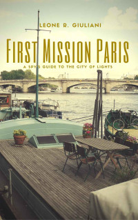 Leone R. Giuliani — First Mission Paris: A Spy’s Guide to the City of Lights