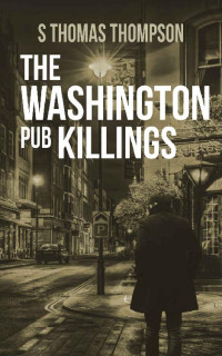 S Thomas Thompson — The Washington Pub Killings (Augustine Boyle Series 2 Book 5)