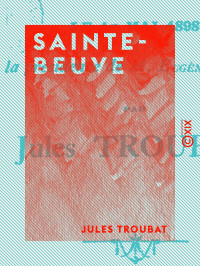 Jules Troubat — Sainte-Beuve