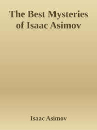 Isaac Asimov [Asimov, Isaac] — The Best Mysteries of Isaac Asimov