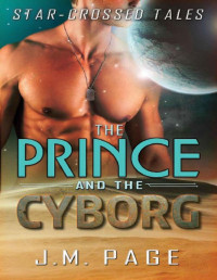 J. M. Page — The Prince and the Cyborg: A Space Age Fairy Tale (Star-Crossed Tales)